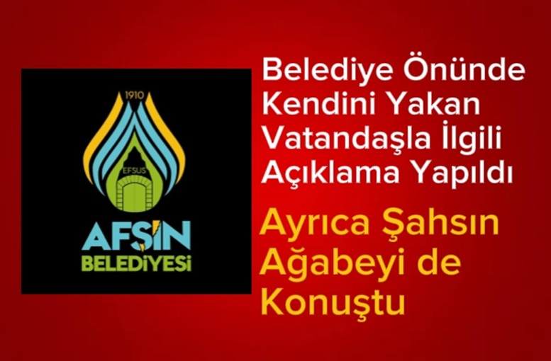 Afşin Belediyesi’nden Kamuoyu Duyurusu: Kendini Yakan Vatandaşla İlgili Açıklama Yapıldı